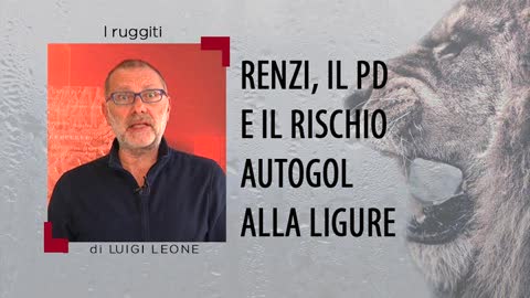 I ruggiti di Leone a Macaia - Renzi, il Pd e il rischio autogol alla ligure