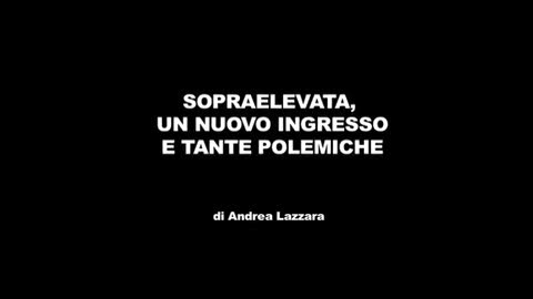 Sopraelevata, un nuovo ingresso e tante polemiche